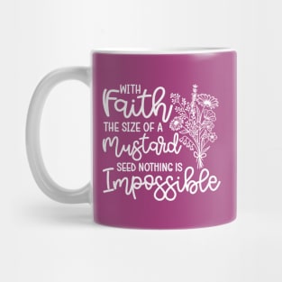 With Faith The Size Of A Mustard Seed Nothing Is Impossible Christian Mug